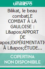 Bilikat, le beau combatLE COMBAT À LA GAULOISE : L'APPORT DE L'EXPÉRIMENTATION À L'ÉTUDE DU MANIEMENT DES ARMES LATÉNIENNES.. E-book. Formato EPUB ebook di Michael Müller-Hewer