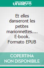 Et elles danseront les petites marionnettes.... E-book. Formato EPUB ebook di Niamor Itrebla