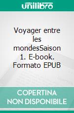 Voyager entre les mondesSaison 1. E-book. Formato EPUB ebook