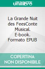 La Grande Nuit des FeesConte Musical. E-book. Formato EPUB ebook di Lilith Guégamian