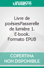 Livre de poésiesPasserelle de lumière 1. E-book. Formato EPUB ebook