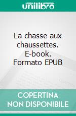 La chasse aux chaussettes. E-book. Formato EPUB ebook