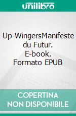 Up-WingersManifeste du Futur. E-book. Formato EPUB ebook