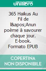 365 Haïkus Au Fil de l'Anun poème à savourer chaque jour. E-book. Formato EPUB ebook