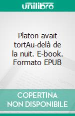 Platon avait tortAu-delà de la nuit. E-book. Formato EPUB ebook di Jean Paul Pointet