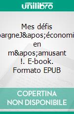 Mes défis épargneJ'économise en m'amusant !. E-book. Formato EPUB ebook di Virginie Fratelli