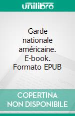 Garde nationale américaine. E-book. Formato EPUB ebook