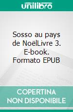 Sosso au pays de NoëlLivre 3. E-book. Formato EPUB ebook