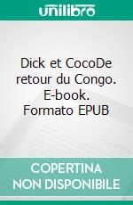 Dick et CocoDe retour du Congo. E-book. Formato EPUB