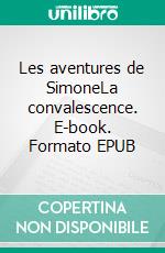 Les aventures de SimoneLa convalescence. E-book. Formato EPUB ebook di Isabelle Breau-crouzeau