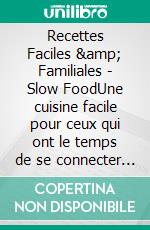 Recettes Faciles &amp; Familiales - Slow FoodUne cuisine facile pour ceux qui ont le temps de se connecter à leur Ternaire Intérieur.. E-book. Formato EPUB