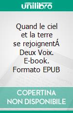 Quand le ciel et la terre se rejoignentÁ Deux Voix. E-book. Formato EPUB ebook