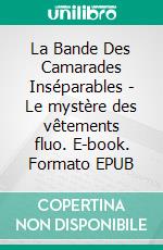 La Bande Des Camarades Inséparables - Le mystère des vêtements fluo. E-book. Formato EPUB ebook