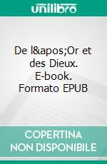 De l'Or et des Dieux. E-book. Formato EPUB ebook