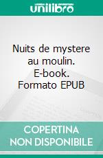 Nuits de mystere au moulin. E-book. Formato EPUB ebook