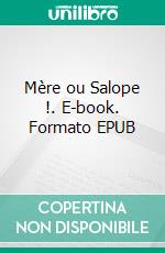 Mère ou Salope !. E-book. Formato EPUB ebook