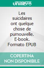 Les suicidaires ont quelque chose de purnouvelle. E-book. Formato EPUB ebook