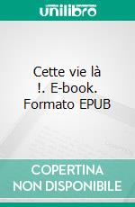 Cette vie là !. E-book. Formato EPUB ebook