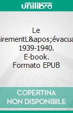 Le déchirementL'évacuation 1939-1940. E-book. Formato EPUB ebook