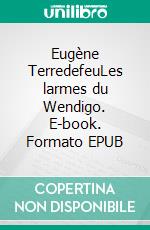 Eugène TerredefeuLes larmes du Wendigo. E-book. Formato EPUB ebook