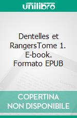 Dentelles et RangersTome 1. E-book. Formato EPUB ebook