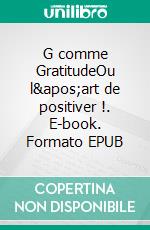 G comme GratitudeOu l'art de positiver !. E-book. Formato EPUB ebook