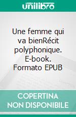 Une femme qui va bienRécit polyphonique. E-book. Formato EPUB ebook