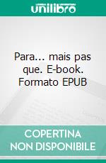 Para... mais pas que. E-book. Formato EPUB ebook