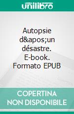 Autopsie d'un désastre. E-book. Formato EPUB ebook