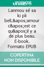 Lanmou sé sa ki pli belL'amour c'est ce qu'il y a de plus beau. E-book. Formato EPUB ebook
