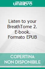 Listen to your BreathTome 2. E-book. Formato EPUB ebook