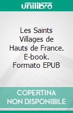 Les Saints Villages de Hauts de France. E-book. Formato EPUB ebook