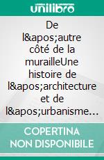 De l'autre côté de la murailleUne histoire de l'architecture et de l'urbanisme à Landrecies (XVIIIe-XIXe siècles). E-book. Formato EPUB ebook