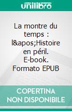 La montre du temps : l'Histoire en péril. E-book. Formato EPUB ebook