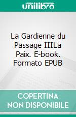 La Gardienne du Passage IIILa Paix. E-book. Formato EPUB ebook