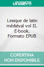 Lexique de latin médiéval vol II. E-book. Formato EPUB ebook