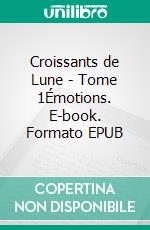 Croissants de Lune - Tome 1Émotions. E-book. Formato EPUB ebook