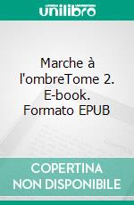 Marche à l'ombreTome 2. E-book. Formato EPUB ebook