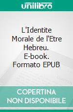 L'Identite Morale de l'Etre Hebreu. E-book. Formato EPUB ebook