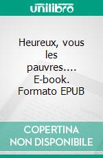 Heureux, vous les pauvres.... E-book. Formato EPUB ebook