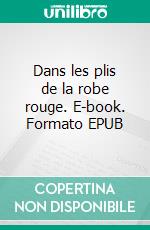 Dans les plis de la robe rouge. E-book. Formato EPUB ebook