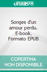 Songes d'un amour perdu. E-book. Formato EPUB ebook