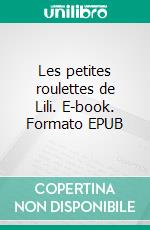 Les petites roulettes de Lili. E-book. Formato EPUB ebook