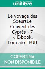 Le voyage des SoeursLe Couvent des Cyprès - 7 -. E-book. Formato EPUB ebook