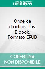 Onde de chochuis-clos. E-book. Formato EPUB ebook