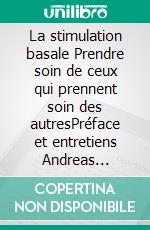 La stimulation basale Prendre soin de ceux qui prennent soin des autresPréface et entretiens Andreas Fröhlich. E-book. Formato EPUB ebook