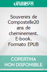 Souvenirs de Compostelle20 ans de cheminement. E-book. Formato EPUB ebook