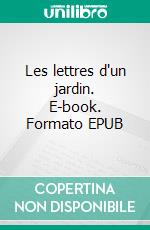 Les lettres d'un jardin. E-book. Formato EPUB ebook