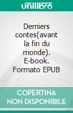 Derniers contes(avant la fin du monde). E-book. Formato EPUB ebook