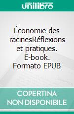 Économie des racinesRéflexions et pratiques. E-book. Formato EPUB ebook